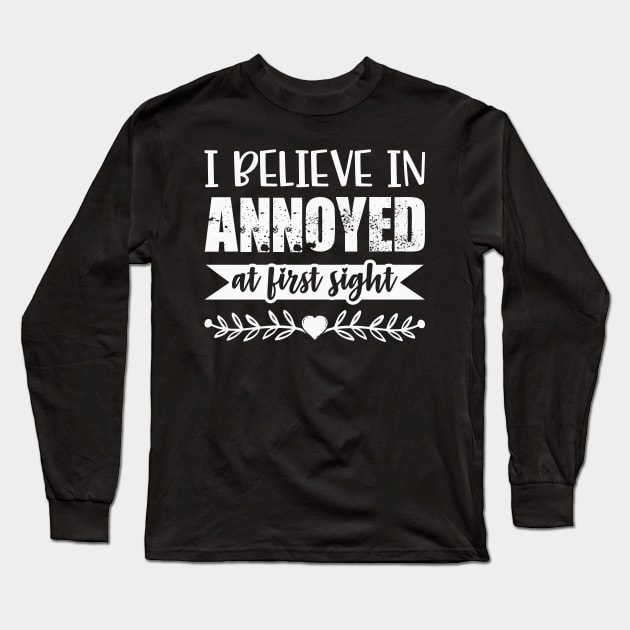 I Belive In Annoyed At First Sight Funny Sarcastic Quote Long Sleeve T-Shirt by MrPink017